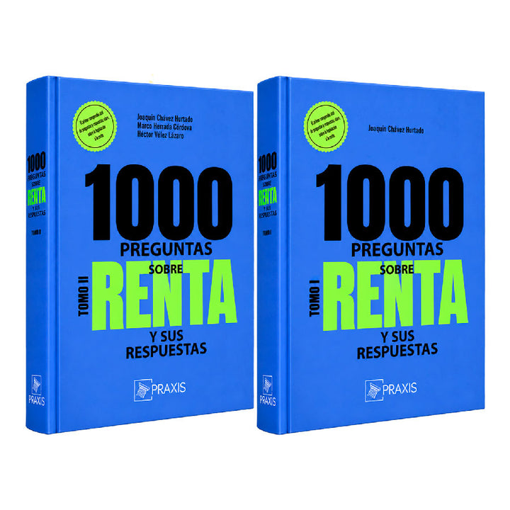 1000 Preguntas sobre Renta y sus Respuestas — Tomo I y Tomo II, Joaquín Chávez Hurtado, Praxis