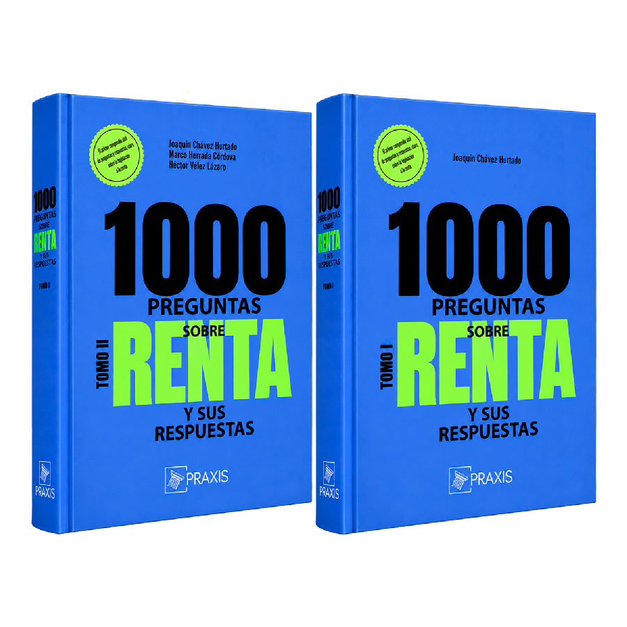 1000 Preguntas sobre Renta y sus Respuestas — Tomo I y Tomo II, Joaquín Chávez Hurtado, Praxis
