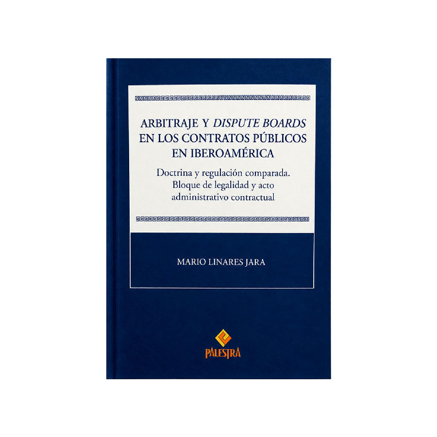 Arbitraje y dispute boards en los contratos públicos en Iberoamérica, Mario Linares Jara, Palestra