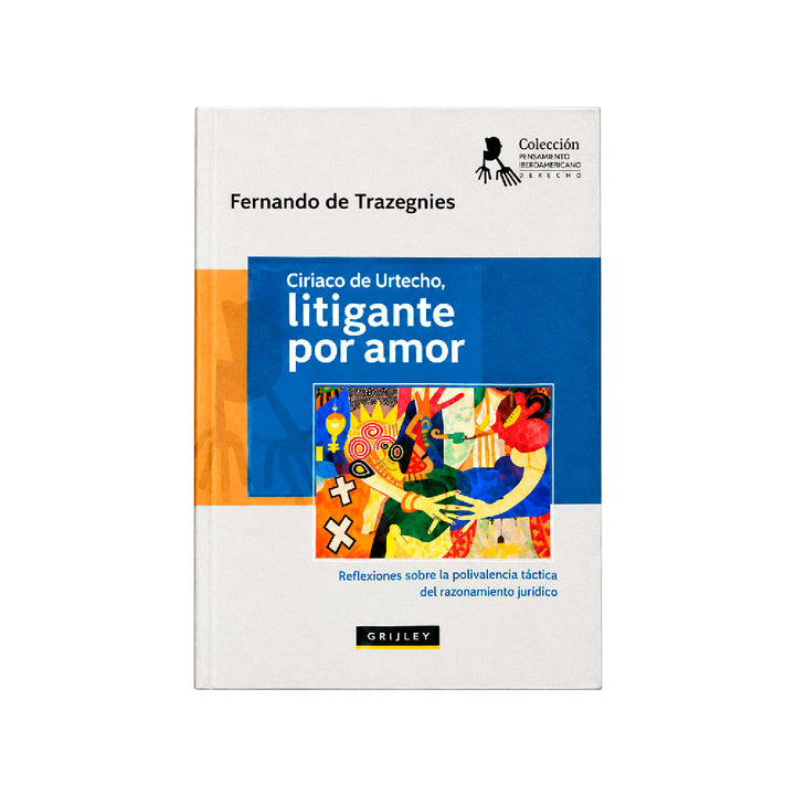 Ciriaco de Urtecho, Litigante por Amor, Fernando de Trazegnies Granda, Grijley