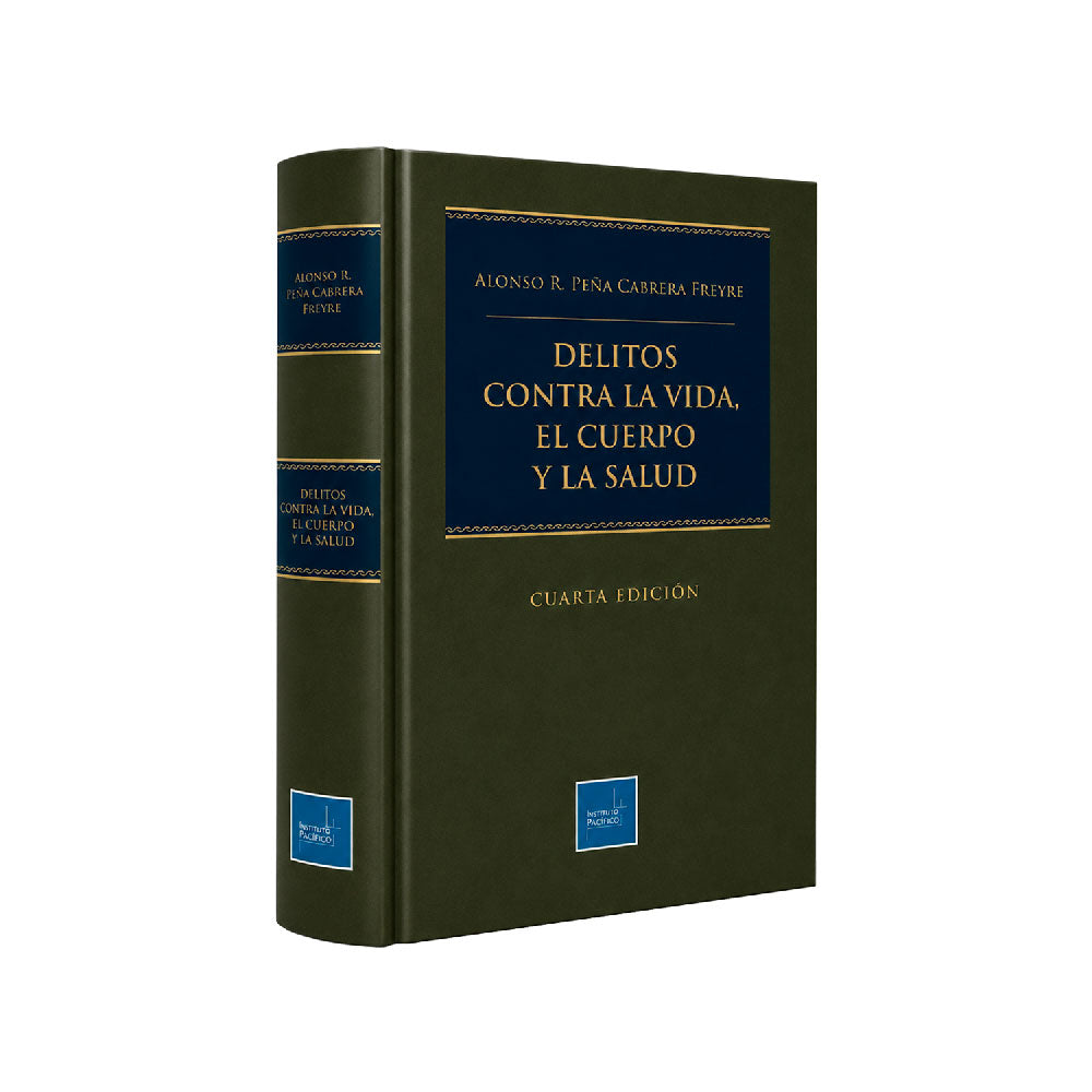 El Delito contra la Vida, el Cuerpo y la Salud - 4.ª Edición 2026, Alonso R. Peña Cabrera Freyre, Instituto Pacífico