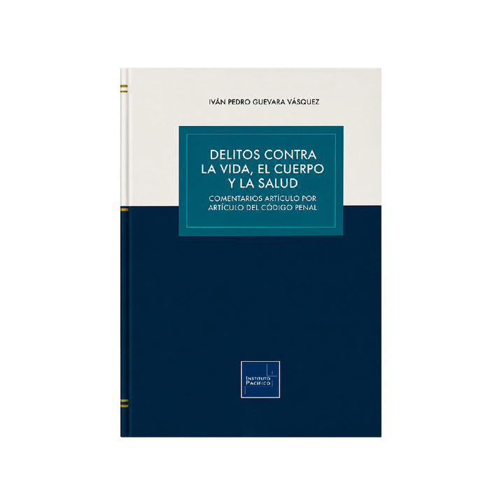 Delitos contra la Vida, el Cuerpo y la Salud, Iván Pedro Guevara Vásquez, Instituto Pacífico