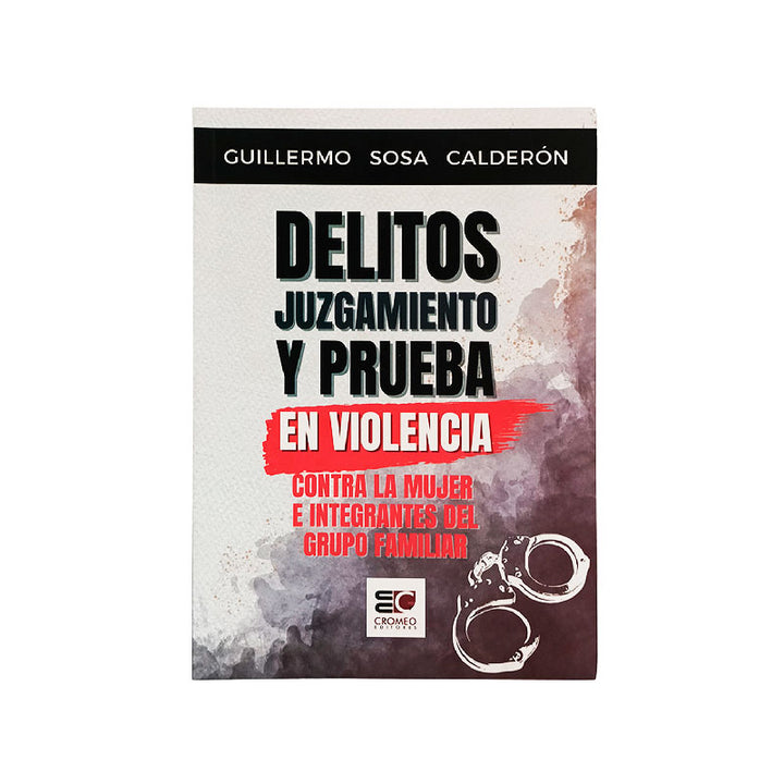 Delitos, Juzgamiento y Prueba en Violencia Contra la Mujer e Integrantes del Grupo Familiar