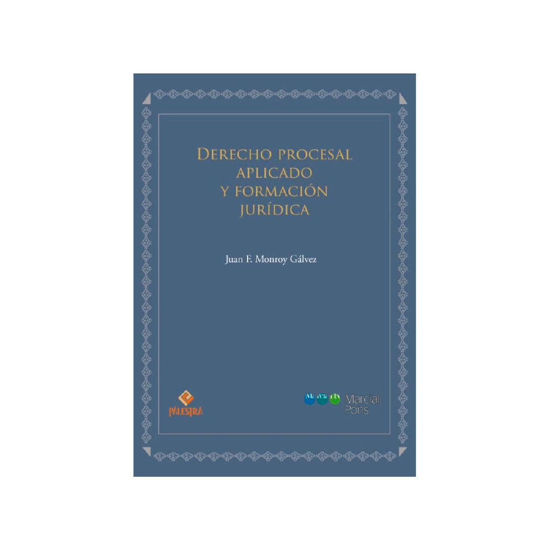 Derecho procesal aplicado y formación jurídica, Juan F. Monroy Galvez, Palestra