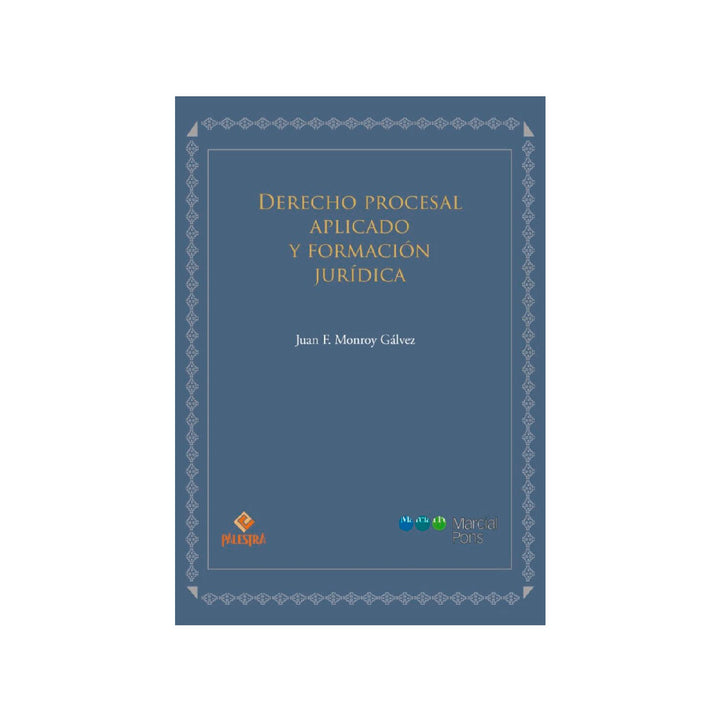 Derecho procesal aplicado y formación jurídica, Juan F. Monroy Galvez, Palestra