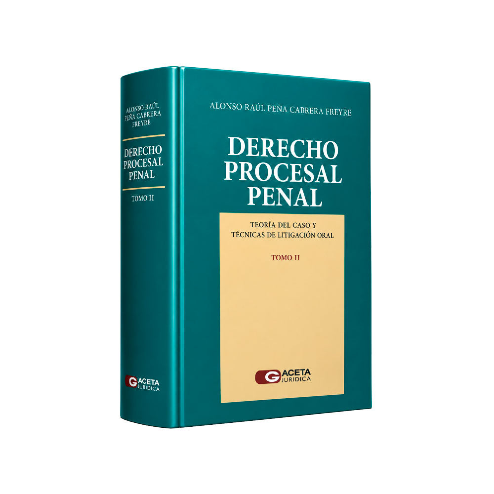 Derecho Procesal Penal: Teoría del Caso y Técnicas de Litigación Oral, Alonso Raúl Peña Cabrera Freyre, Gaceta Jurídica
