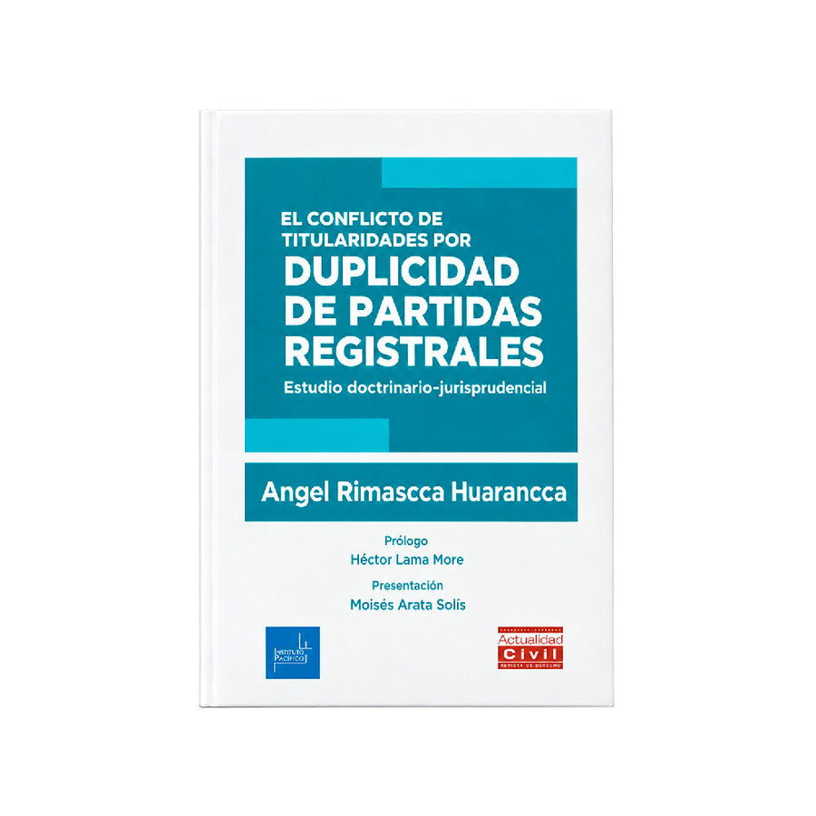 El Conflicto de Titularidades por Duplicidad de Partidas Registrales, Ángel Rimascca Huarancca, Instituto Pacífico