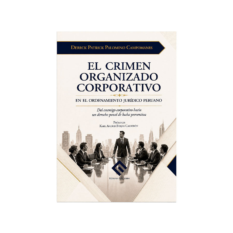 El crimen organizado corporativo en el ordenamiento jurídico peruano, Dereck Patrick Palomino Campomanes, Editores del Centro