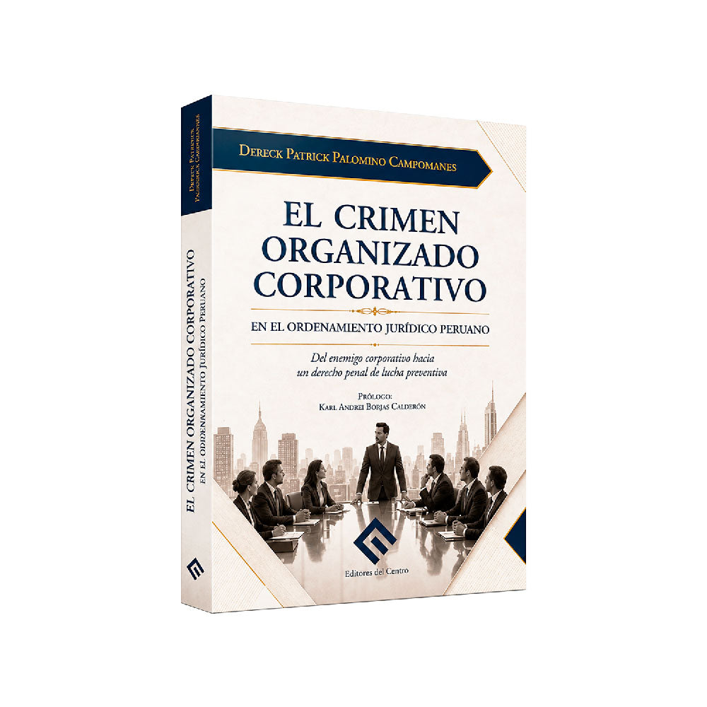 El crimen organizado corporativo en el ordenamiento jurídico peruano, Dereck Patrick Palomino Campomanes, Editores del Centro