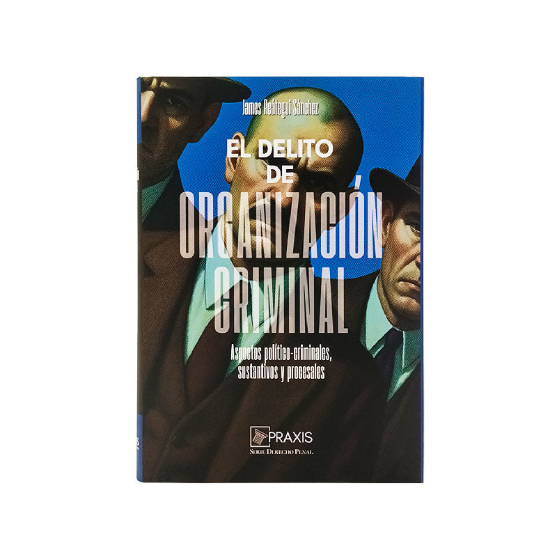 El Delito de Organizacion Criminal | Aspectos Politico Criminales Sustantivos y Procesales-James Reátegui Sánchez