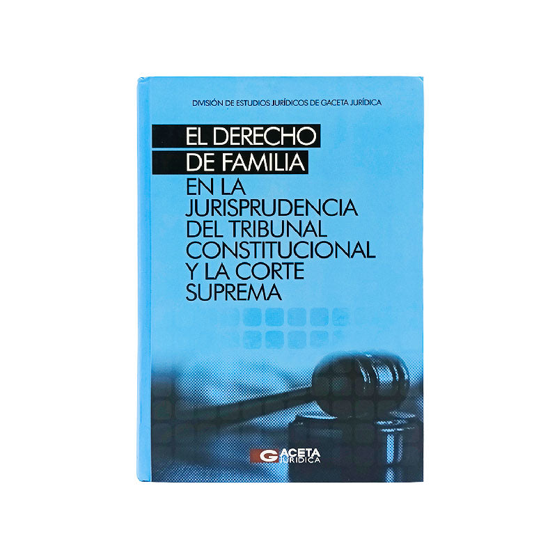 El Derecho de Familia en la Jurisprudencia del Tribunal Constitucional y la Corte Suprema