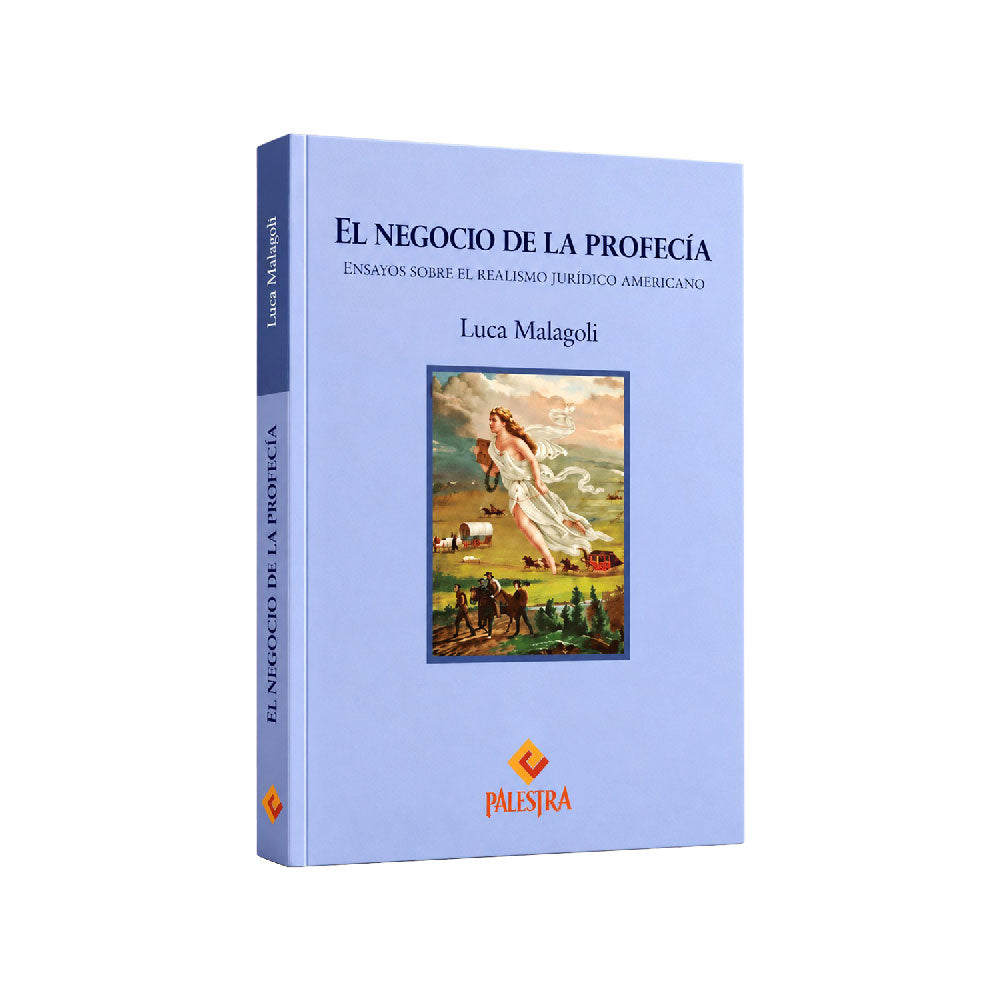 El negocio de la profecía - Ensayos sobre el realismo jurídico americano, Luca Malagoli, Palestra