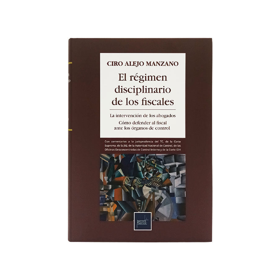 El régimen disciplinario de los fiscales | La intervención de los abogados como defender al fiscal ante los órganos de control-Ciro Alejo Manzano
