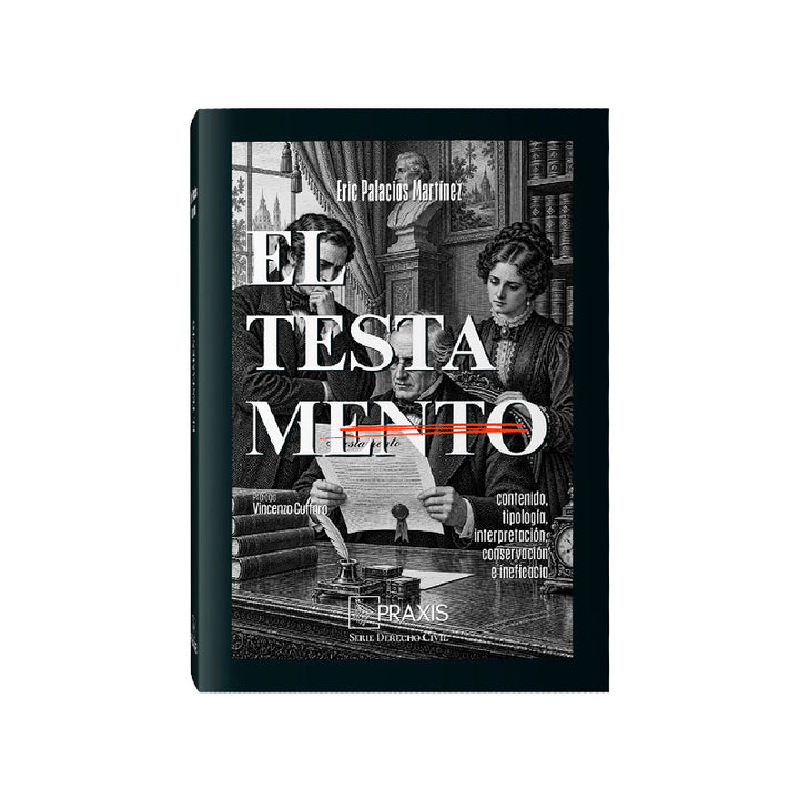 El testamento, 
contenido, tipología, interpretación, conservación e ineficacia, Eric Palacios Martínez, Praxis
