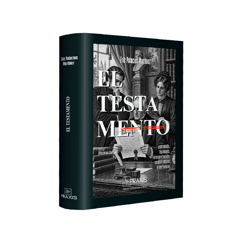 El testamento, 
contenido, tipología, interpretación, conservación e ineficacia, Eric Palacios Martínez, Praxis