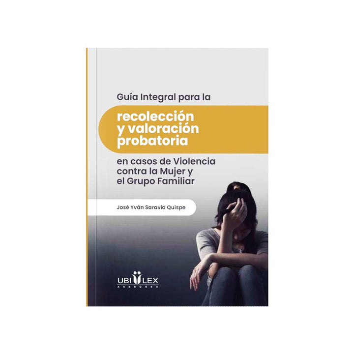 Guía Integral para la recolección y valoración probatoria en casos de Violencia contra la Mujer y el Grupo Familiar