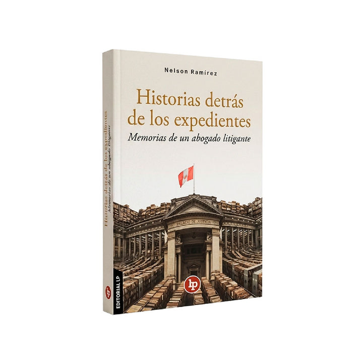 Historias Detrás de los Expedientes Memorias de un Abogado Litigante