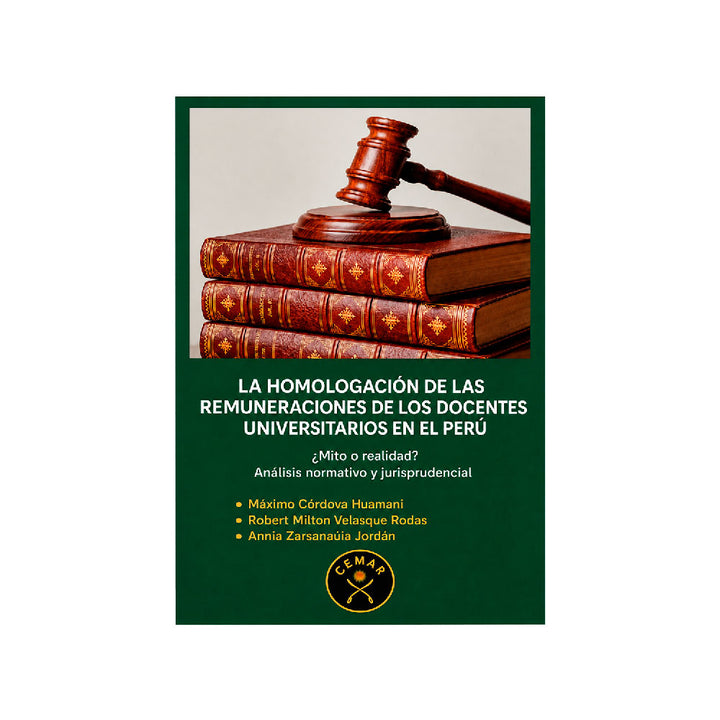 La Homologación de las Remuneraciones de los Docentes Universitarios en el Perú, Máximo Córdoba Huamani, Roberto Milton Velásquez Rodas y Annia Zarsanaula Jordan, Cemar