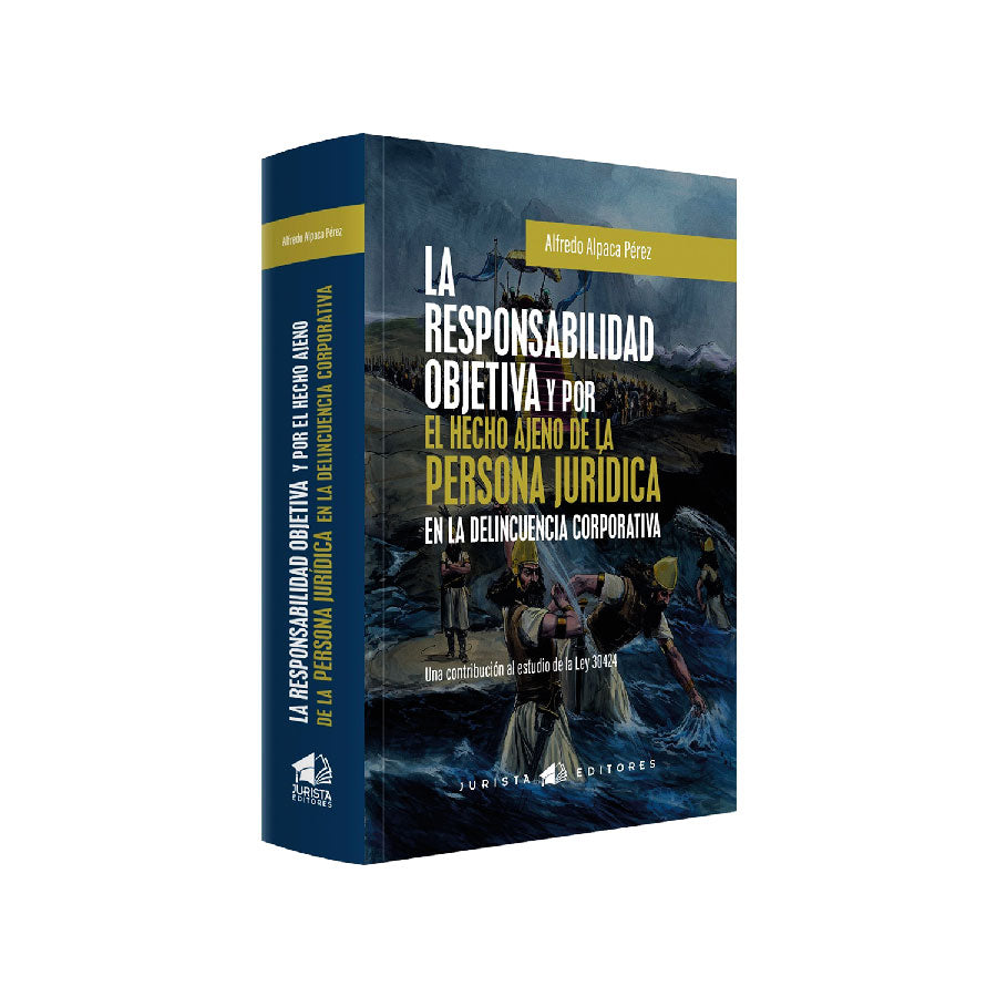 La Responsabilidad Objetiva y por El Hecho Ajeno de la Persona Jurídica en la Delincuencia Corporativa