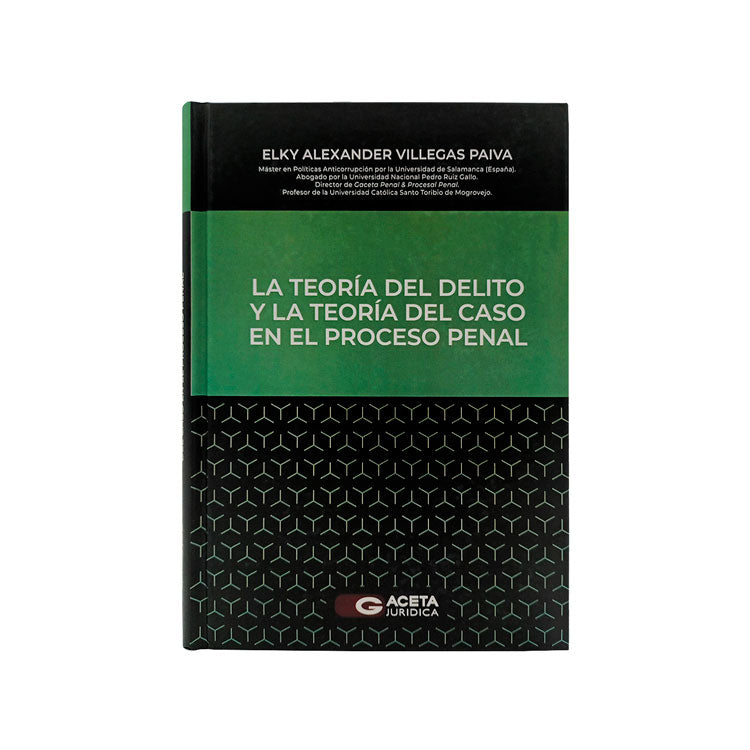 La Teoría del Delito Aplicada a la Teoría del Caso en el Proceso Penal