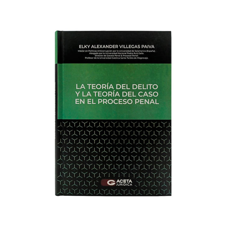 La Teoría del Delito Aplicada a la Teoría del Caso en el Proceso Penal