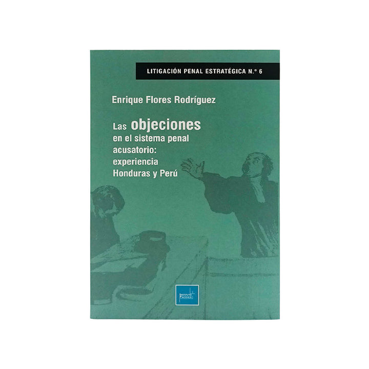 Las Objeciones en el Sistema Penal Acusatorio: Experiencia Honduras y Perú
