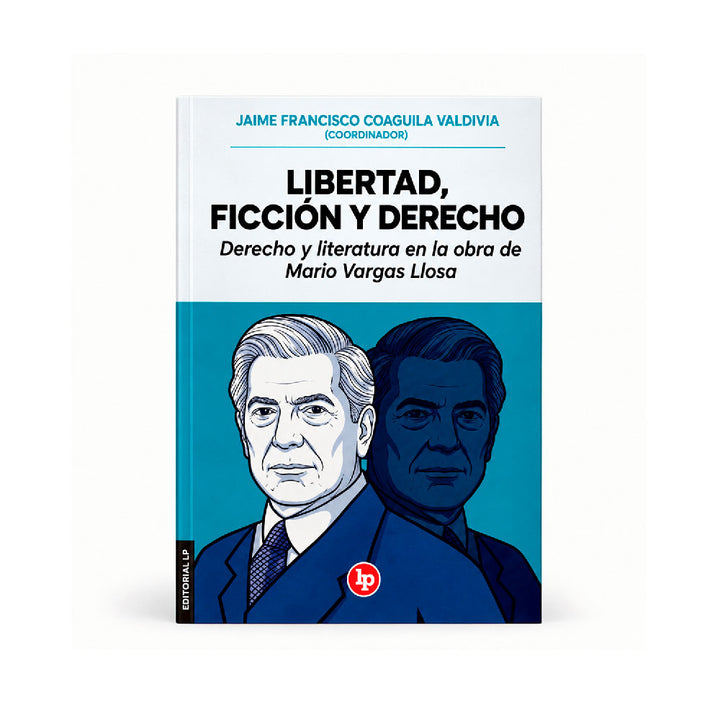 Libertad, ficción y derecho
derecho y literatura en la obra de Mario Vargas Llosa, Jaime Francisco Coaguila Valdivia, lp