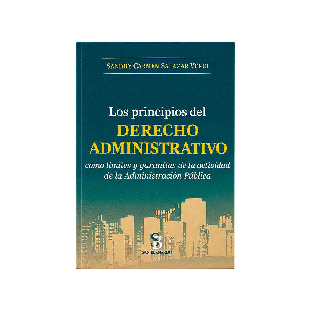 Los Principios del Derecho Administrativo como Límites y Garantías para la Actividad de la Administración Pública, Sandhy Carmen Salazar Verdi, San Bernardo