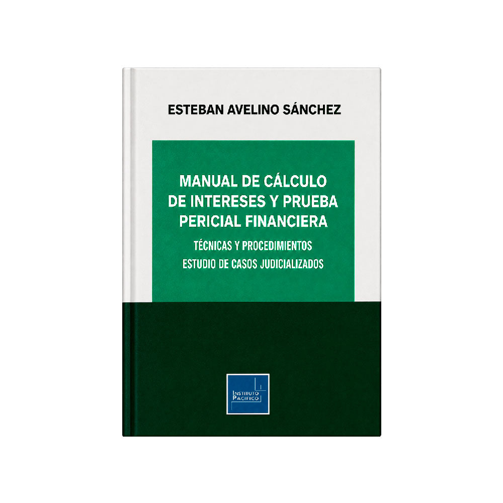 Manual de Cálculo de Intereses y Prueba Pericial Financiera, Esteban Avelino Sánchez, Instituto Pacífico