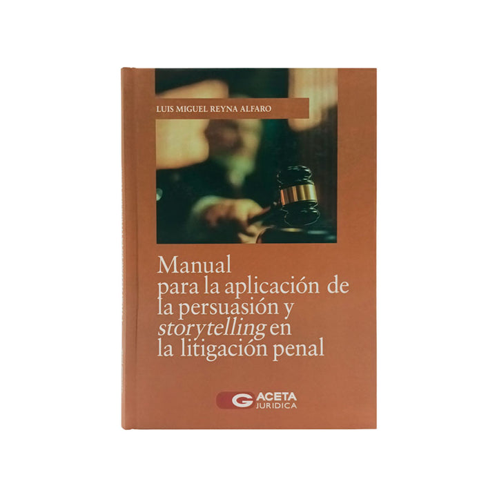 Manual para la Aplicación de la Persuasión y Storytelling en la Litigación Penal