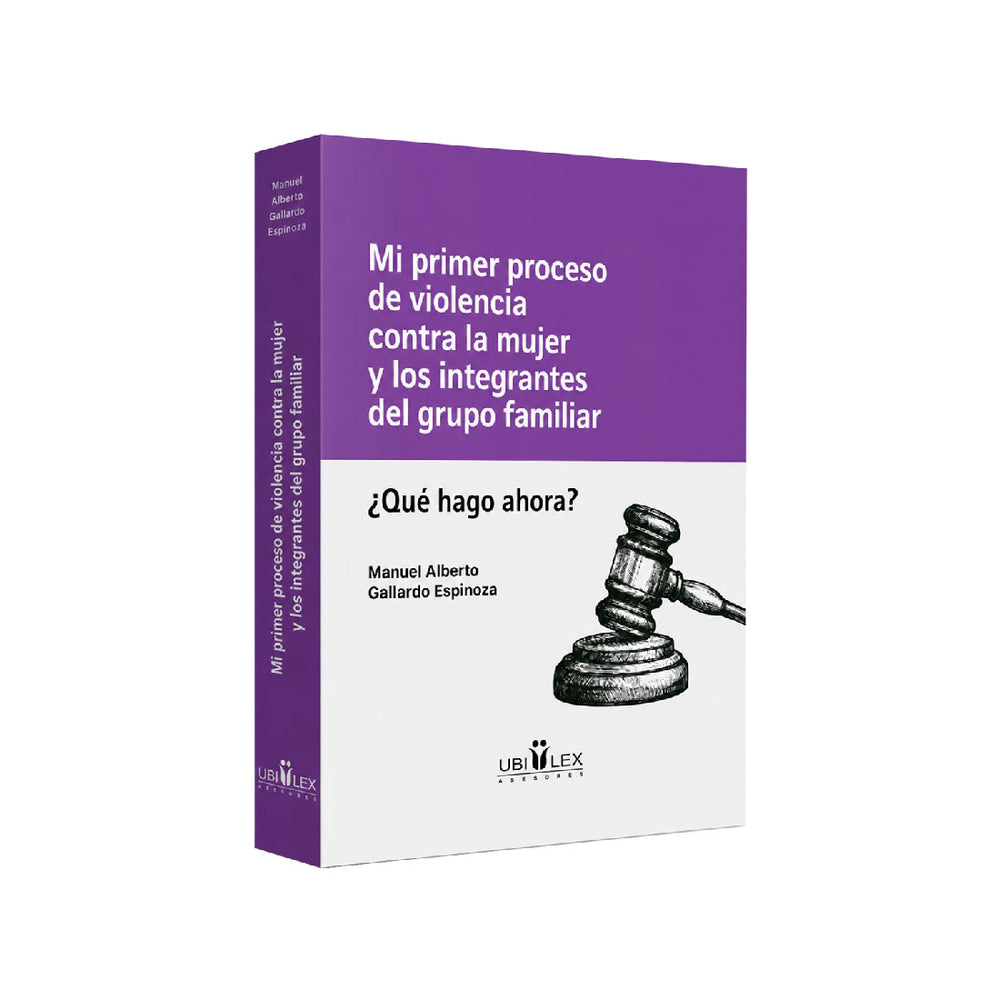 Mi Primer Proceso de Violencia contra la Mujer y los Integrantes del Grupo Familiar, Manuel Alberto Gallardo Espinoza, Ubilex